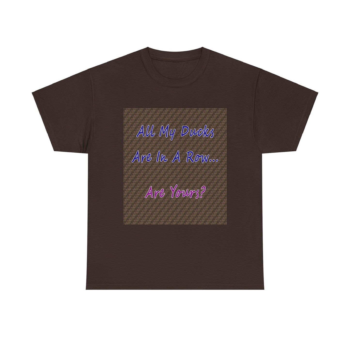 "All My Ducks Are In A Row... Are Yours?Unisex Heavy Cotton Tee
